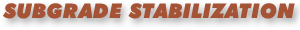 Subgrade Stabilization